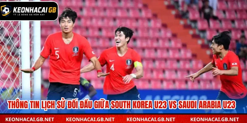 Lịch sử đối đầu giữa South Korea U23 vs Saudi Arabia U23